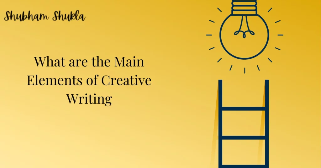 What are the main elements of creative writing