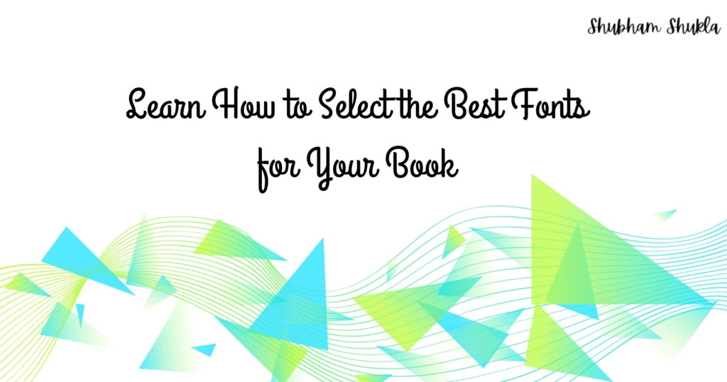 Learn How to Select the Best Fonts for Your Book