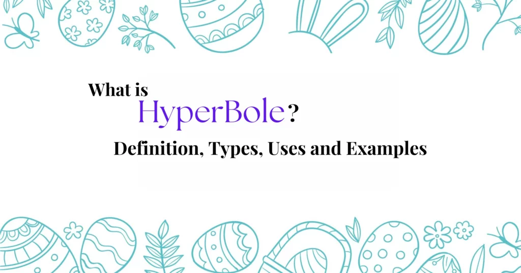 What is Hyperbole Definition, Types, Uses and Examples