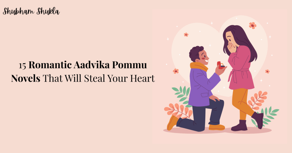 15 Romantic Aadvika Pommu Novels That Will Steal Your Heart