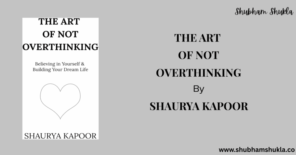 The Art of Not Overthinking by Shaurya Kapoor